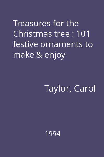 Treasures for the Christmas tree : 101 festive ornaments to make & enjoy