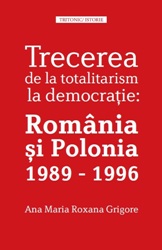 Trecerea de la totalitarism la democrație : România și Polonia 1989-1996