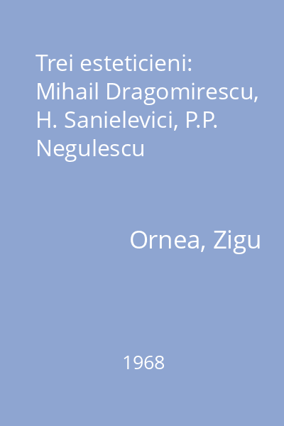 Trei esteticieni: Mihail Dragomirescu, H. Sanielevici, P.P. Negulescu