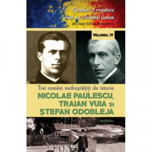 Trei români nedreptăţiţi de istorie : Nicolae Paulescu, Traian Vuia şi Ştefan Odobleja