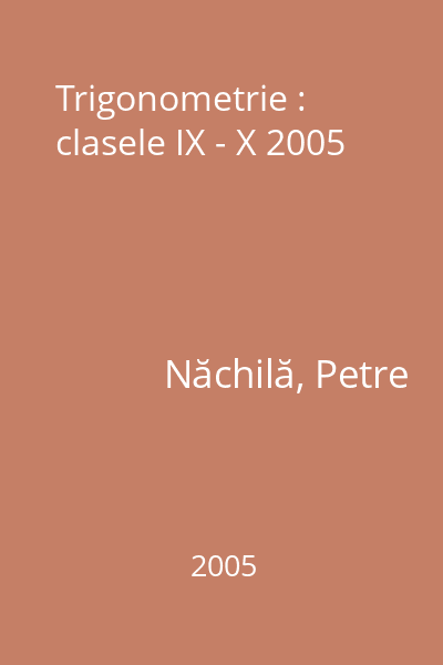 Trigonometrie : clasele IX - X 2005