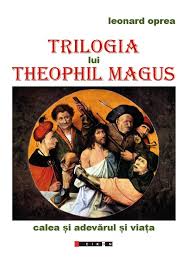 Trilogia lui Theophil Magus : [calea şi adevărul şi viaţa]