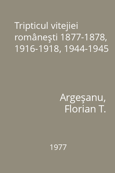 Tripticul vitejiei româneşti 1877-1878, 1916-1918, 1944-1945