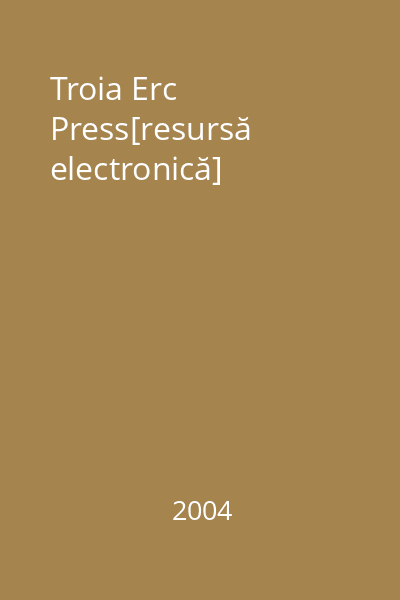 Troia Erc Press[resursă electronică]