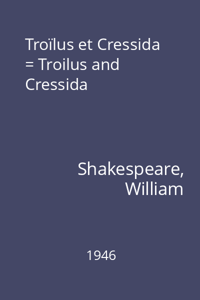 Troïlus et Cressida = Troilus and Cressida