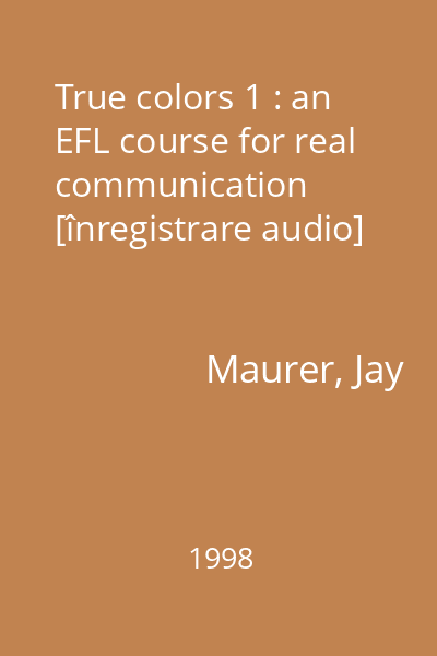 True colors 1 : an EFL course for real communication [înregistrare audio]