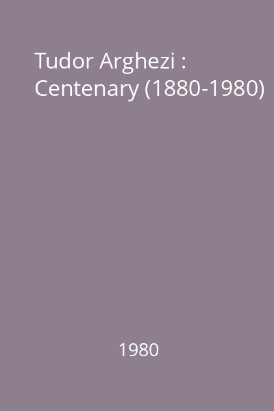 Tudor Arghezi : Centenary (1880-1980)