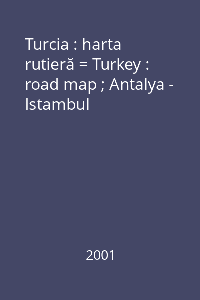 Turcia : harta rutieră = Turkey : road map ; Antalya - Istambul