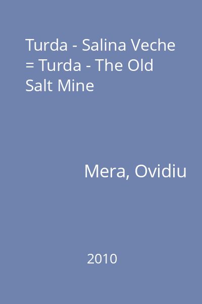 Turda - Salina Veche = Turda - The Old Salt Mine
