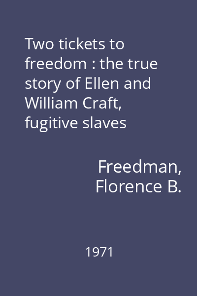 Two tickets to freedom : the true story of Ellen and William Craft, fugitive slaves