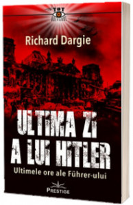 Ultima zi a lui Hitler : ultimele ore ale Führerului