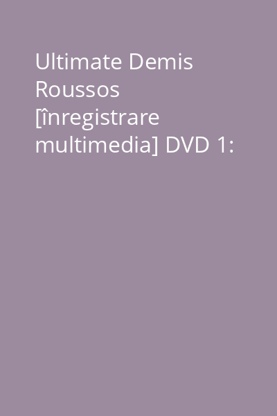 Ultimate Demis Roussos [înregistrare multimedia] DVD 1: