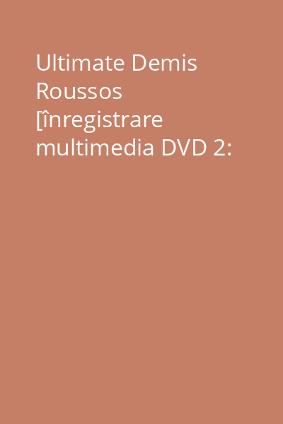 Ultimate Demis Roussos [înregistrare multimedia DVD 2: