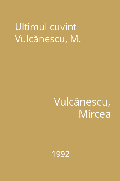 Ultimul cuvînt Vulcănescu, M.