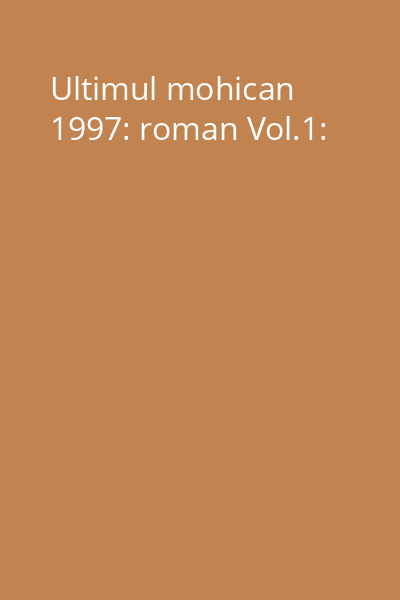 Ultimul mohican 1997: roman Vol.1: