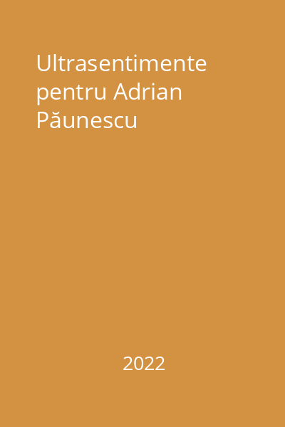 Ultrasentimente pentru Adrian Păunescu