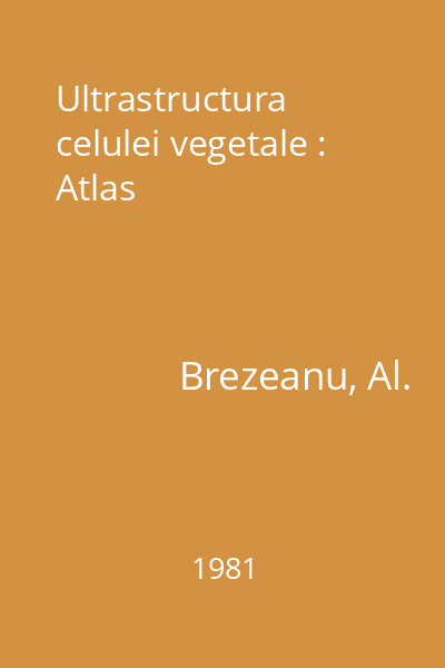Ultrastructura celulei vegetale : Atlas