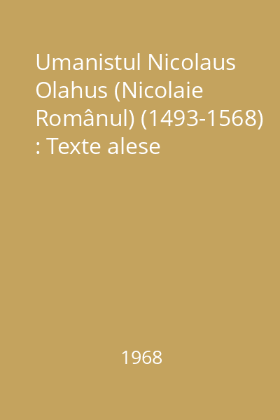 Umanistul Nicolaus Olahus (Nicolaie Românul) (1493-1568) : Texte alese