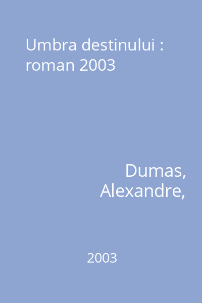 Umbra destinului : roman 2003