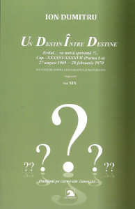 Un destin între destine : exilul ca unică speranţă?!... Vol. 19 : Cap. XXXXVI - XXXXVII (Partea I-a) : 27 august 1969 - 28 februarie 1970