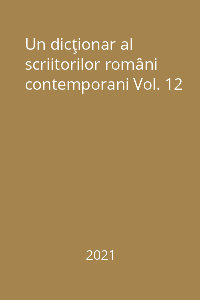 Un dicţionar al scriitorilor români contemporani Vol. 12