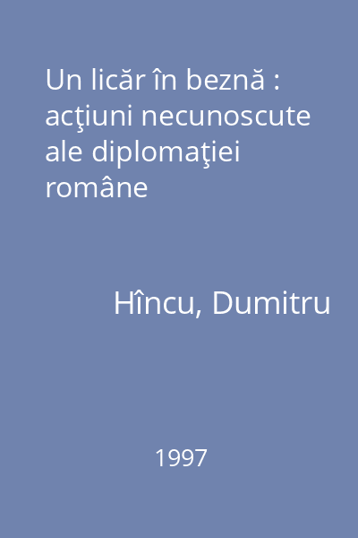 Un licăr în beznă : acţiuni necunoscute ale diplomaţiei române