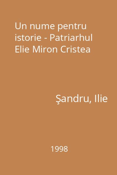 Un nume pentru istorie - Patriarhul Elie Miron Cristea