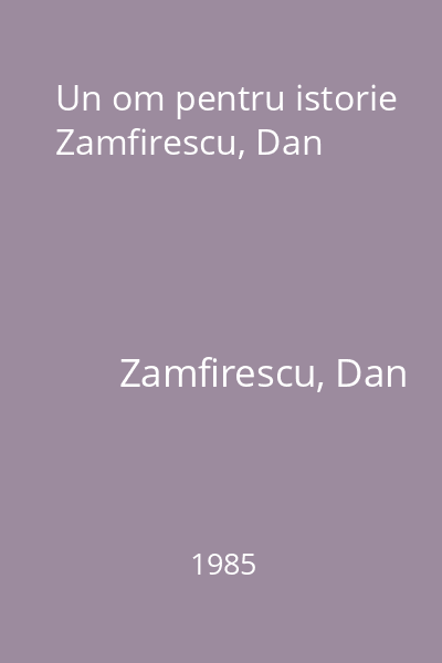 Un om pentru istorie Zamfirescu, Dan