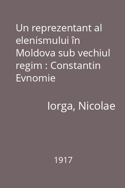 Un reprezentant al elenismului în Moldova sub vechiul regim : Constantin Evnomie