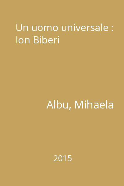Un uomo universale : Ion Biberi