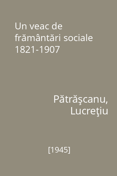 Un veac de frământări sociale 1821-1907
