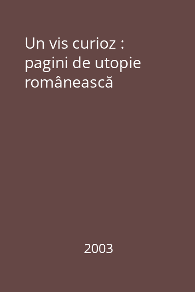 Un vis curioz : pagini de utopie românească