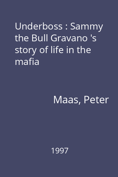 Underboss : Sammy the Bull Gravano 's story of life in the mafia