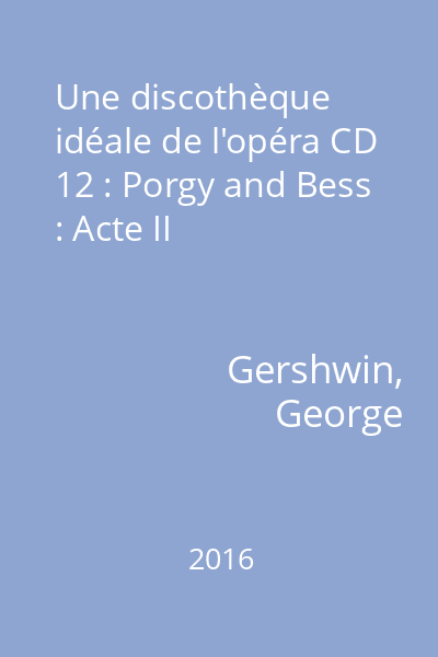 Une discothèque idéale de l'opéra CD 12 : Porgy and Bess : Acte II