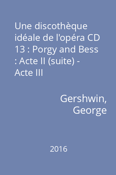 Une discothèque idéale de l'opéra CD 13 : Porgy and Bess : Acte II (suite) - Acte III