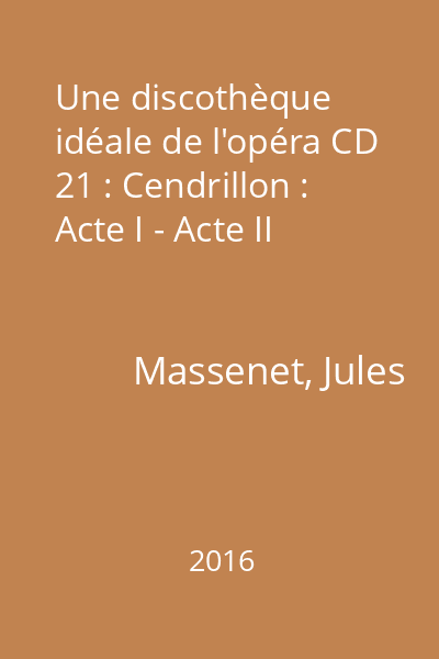 Une discothèque idéale de l'opéra CD 21 : Cendrillon : Acte I - Acte II