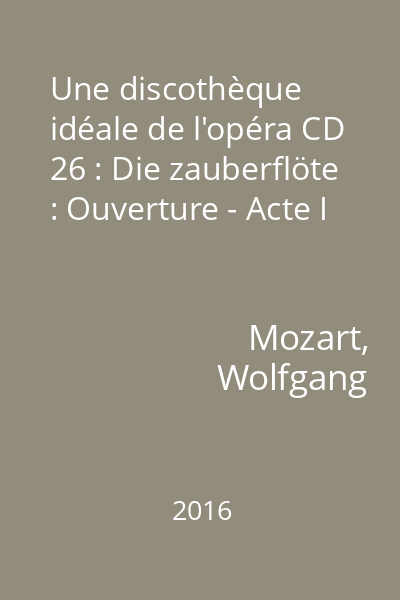 Une discothèque idéale de l'opéra CD 26 : Die zauberflöte : Ouverture - Acte I