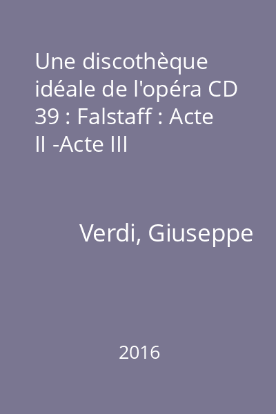 Une discothèque idéale de l'opéra CD 39 : Falstaff : Acte II -Acte III