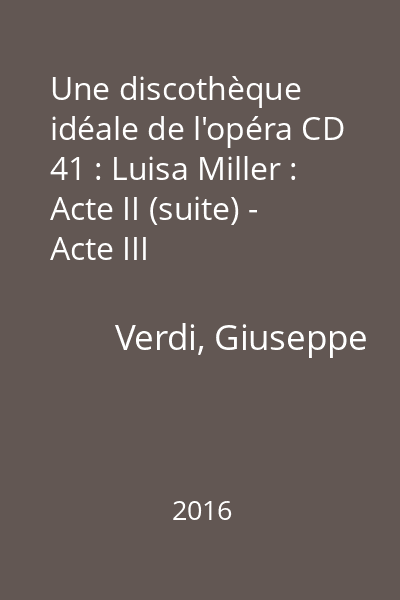 Une discothèque idéale de l'opéra CD 41 : Luisa Miller : Acte II (suite) - Acte III