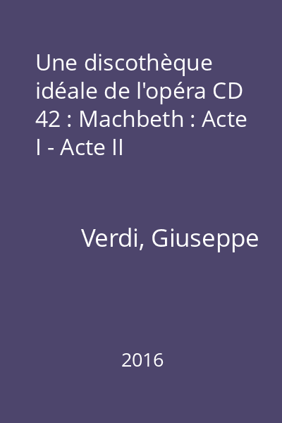 Une discothèque idéale de l'opéra CD 42 : Machbeth : Acte I - Acte II