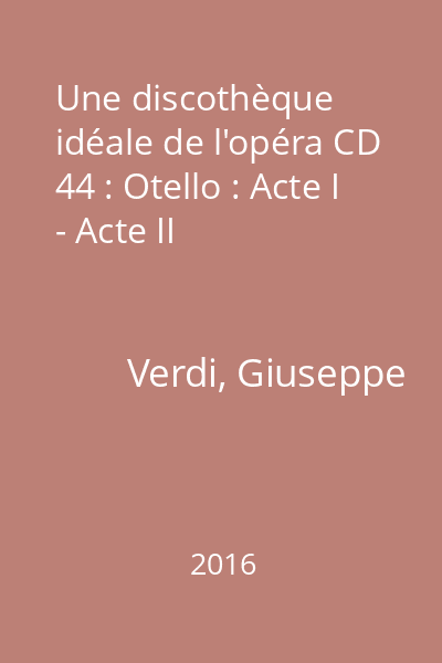 Une discothèque idéale de l'opéra CD 44 : Otello : Acte I - Acte II