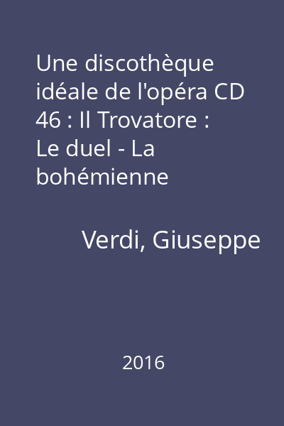 Une discothèque idéale de l'opéra CD 46 : Il Trovatore : Le duel - La bohémienne
