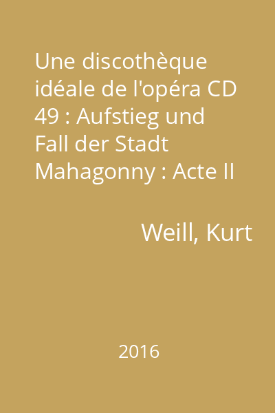 Une discothèque idéale de l'opéra CD 49 : Aufstieg und Fall der Stadt Mahagonny : Acte II (suite) - Acte III