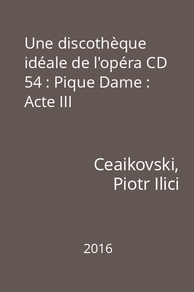 Une discothèque idéale de l'opéra CD 54 : Pique Dame : Acte III