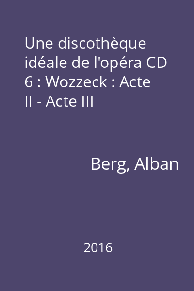 Une discothèque idéale de l'opéra CD 6 : Wozzeck : Acte II - Acte III