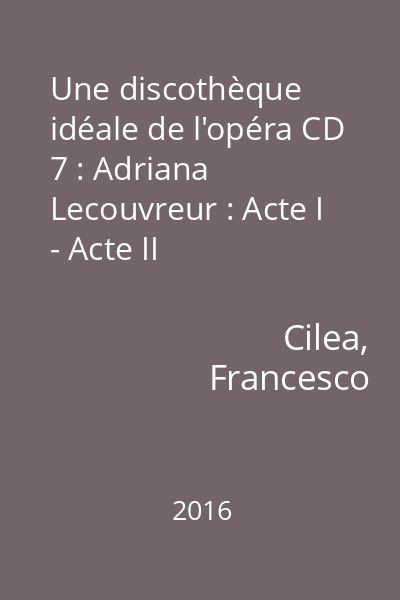 Une discothèque idéale de l'opéra CD 7 : Adriana Lecouvreur : Acte I - Acte II