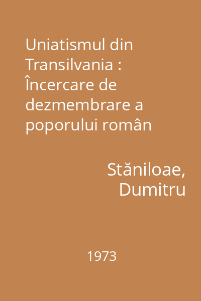 Uniatismul din Transilvania : Încercare de dezmembrare a poporului român
