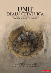 Unip-Dealu Cetăţuica : rezultatele cercetărilor arheologice desfăşurate între anii 2009-2015