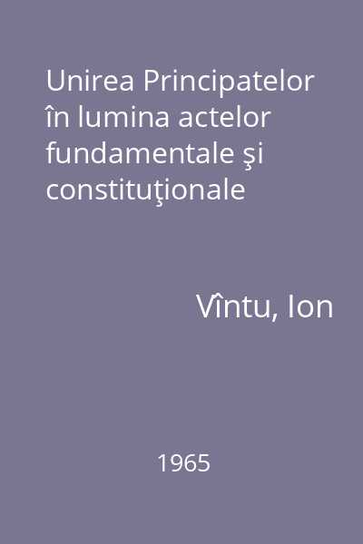 Unirea Principatelor în lumina actelor fundamentale şi constituţionale