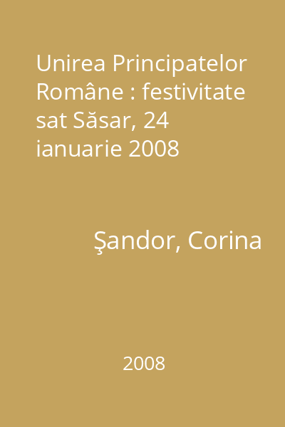 Unirea Principatelor Române : festivitate sat Săsar, 24 ianuarie 2008